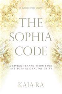 The Sophia Code: A Living Transmission from the Sophia Dragon Tribe