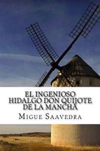 El Ingenioso Hidalgo Don Quijote de La Mancha: Spanish Edition