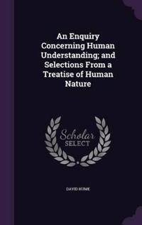 An Enquiry Concerning Human Understanding; And Selections from a Treatise of Human Nature
