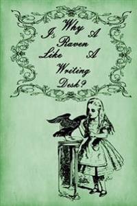 Alice in Wonderland Journal - Why Is a Raven Like a Writing Desk? (Green): 100 Page 6