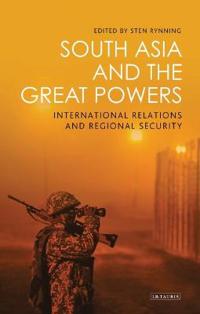 South Asia and the Great Powers: International Relations and Regional Security