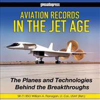 Aviation Records in the Jet Age: The Planes and Technologies Behind the Breakthroughs