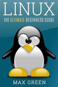 Linux: The Ultimate Beginners Guide