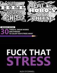 Fuck That Stress: Midnight Edition: Swear Word Coloring Book for Relaxation and Stress Relief