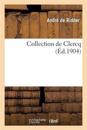Collection de Clercq. Catalogue Publié Sous La Direction de MM. de Voguë