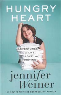 Hungry Heart: Adventures in Life, Love, and Writing