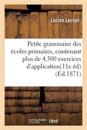 Petite Grammaire Des Écoles Primaires, Contenant Plus de 4,500 Exercices d'Application Très Simples