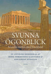 Svunna ögonblick : Svenska möten med Grekland En antologi redigerad av Bodi