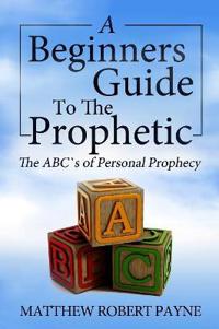 A Beginner?s Guide to the Prophetic