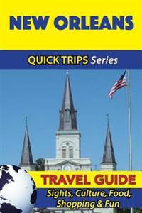 New Orleans Travel Guide (Quick Trips Series): Sights, Culture, Food, Shopping & Fun