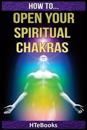 How To Open Your Spiritual Chakras