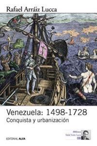 Venezuela: 1498-1728: Conquista Y Urbanización