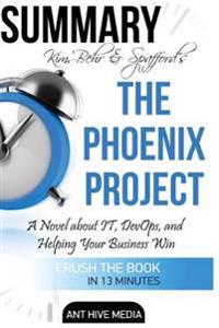 Kim, Behr & Spafford's the Phoenix Project: A Novel about It, Devops, and Helping Your Business Win Summary