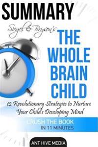 Siegel & Bryson's the Whole-Brain Child: 12 Revolutionary Strategies to Nurture Your Child's Developing Mind Summary