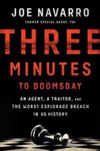 Three Minutes to Doomsday: An Agent, a Traitor, and the Worst Espionage Breach in U.S. History
