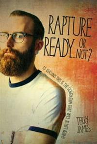 Rapture Ready...or Not?: 15 Reasons This Is the Generation That Will Be Left Behind