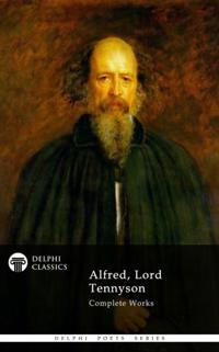 Complete Works of Alfred, Lord Tennyson (Delphi Classics)