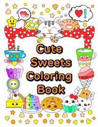 Cute Sweets Coloring Book: Relaxing Coloring Book for Adults, Teens & Kids