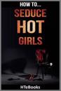 How To Seduce Hot Girls