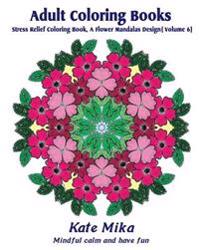 Adult Coloring Books: Stress Relief Coloring Book, a Flower Mandalas Design