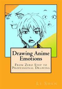 Drawing Anime Emotions: From Zero Step to Professional Drawing
