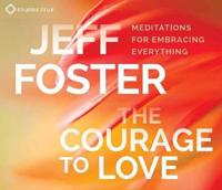 The Courage to Love: Meditations for Embracing Everything