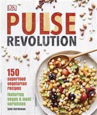 Pulse Revolution: 150 Superfood Vegetarian Recipes Featuring Vegan & Meat Variations