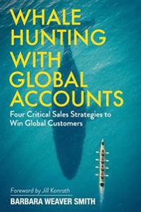 Whale Hunting with Global Accounts: Four Critical Sales Strategies to Win Global Customers