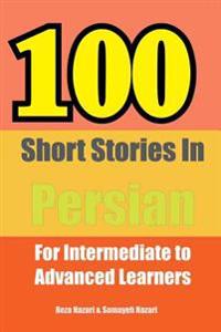 100 Short Stories in Persian: For Intermediate to Advanced Persian Learners