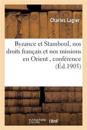 Byzance Et Stamboul, Nos Droits Français Et Nos Missions En Orient