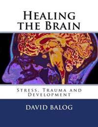 Healing the Brain: Stress, Trauma and Development