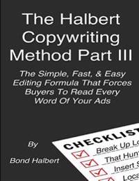 The Halbert Copywriting Method Part III: The Simple Fast & Easy Editing Formula That Forces Buyers to Read Every Word of Your Ads!