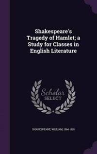Shakespeare's Tragedy of Hamlet; A Study for Classes in English Literature