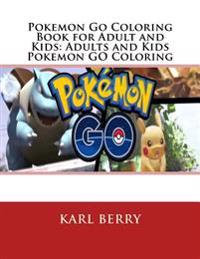 Pokemon Go Coloring Book for Adult and Kids: Adults and Kids Pokemon Go Coloring