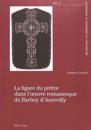 La Figure Du Prêtre Dans l'Oeuvre Romanesque de Barbey d'Aurevilly