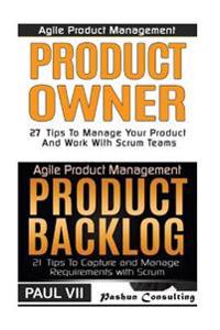 Agile Product Management: Product Owner: 27 Tips to Manage Your Product, Product Backlog: 21 Tips to Capture and Manage Requirements with Scrum