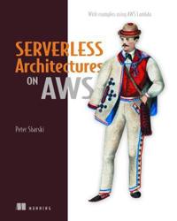 Serverless Architectures on AWS: With Examples Using AWS Lambda