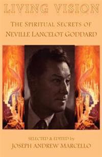 Living Vision: The Spiritual Secrets of Neville Lancelot Goddard