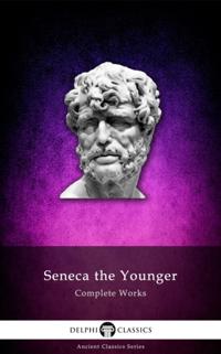 Complete Works of Seneca the Younger (Delphi Classics)