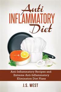 Anti Inflammatory Diet: Anti-Inflammatory Recipes and Extreme Anti-Inflammatory Elimination Diet Plans