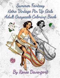 Summer Fantasy Retro Vintage Pin Up Girls Adult Grayscale Coloring Book: Summer Fantasy Volume 1