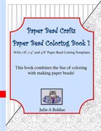 Paper Bead Crafts Paper Bead Coloring Book 1: With 1/8, 1/4, and 3/8 Paper Bead Cutting Templates