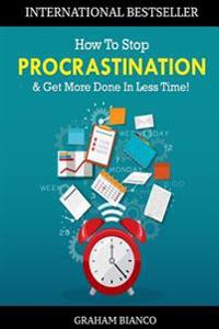 How to Stop Procrastination & Get More Done in Less Time!