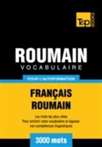 Vocabulaire Francais-Roumain pour l'autoformation: 3000 mots