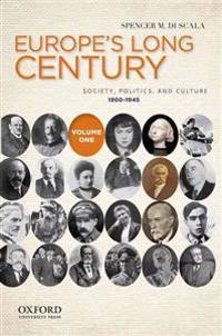 Europe's Long Century: Volume 1: 1900-1945: Society, Politics, and Culture