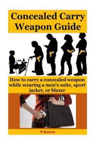 Concealed Carry Weapon Guide: How to Carry a Concealed Weapon While Wearing a Men's Suite, Sport Jacket, or Blazer.