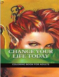 Change Your Life Today!: Use the Power of Your Subconscious Achieve Any Goal. (Adult Coloring Book)
