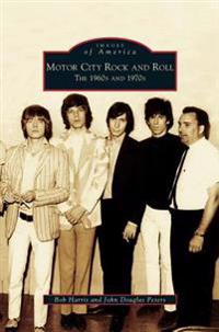 Motor City Rock and Roll: The 1960s and 1970s