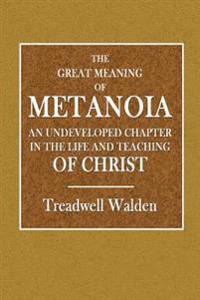 The Great Meaning of Metanoia: An Undeveloped Chapter in the Life and Teaching of Christ
