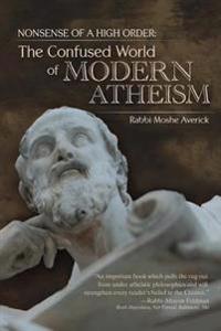 Nonsense of a High Order: The Confused World of Modern Atheism